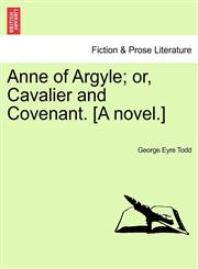 Anne of Argyle; or, Cavalier and Covenant. [A novel.],124120098X,9781241200985
