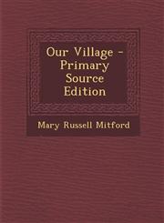 Our Village - Primary Source Edition,1294736019,9781294736011