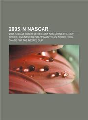 2005 in NASCAR 2005 NASCAR Busch Series, 2005 NASCAR Nextel Cup Series, 2005 NASCAR Craftsman Truck Series, 2005 Chase for the NEXTEL Cup,1155689135,9781155689135