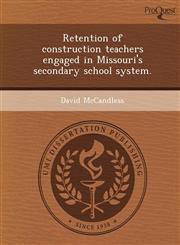 Retention of construction teachers engaged in Missouri's secondary school system.,124905592X,9781249055921
