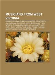 Musicians from West Virginia Frankie Yankovic, Fuzzy Haskins, Michael W. Smith, Calvin Simon, Johnnie Johnson, Brad Paisley, Bill Withers,1157647529,9781157647522
