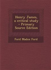 Henry James, a Critical Study,1289854092,9781289854096