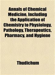 Annals of Chemical Medicine, Including the Application of Chemistry to Physiology, Pathology, Therapeutics, Pharmacy, and Hygiene,1152169556,9781152169555