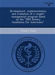 Development, implementation, and evaluation of a weight-management program based on the "2005 Dietary Guidelines for Americans".,1243657111,9781243657114