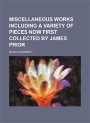 Miscellaneous Works Including a Variety of Pieces Now First Collected by James Prior (Volume 1),1150010045,9781150010040