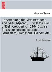 Travels along the Mediterranean and parts adjacent, ... with the Earl of Belmore, during 1816-18 ... as far as the second cataract ... Jerusalem, Damascus, Balbec, etc.,1241522669,9781241522667