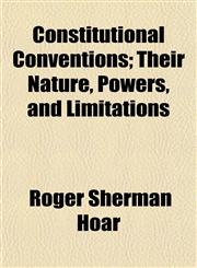 Constitutional Conventions; Their Nature, Powers, and Limitations,1152000683,9781152000681