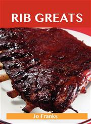Rib Greats Delicious Rib Recipes, the Top 75 Rib Recipes,1486156258,9781486156252