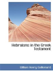 Hebraisms in the Greek Testament,1116569558,9781116569551