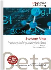 Storage Ring  Particle Accelerator, Particle Beam, Accelerator Physics, Beamline, Australian Synchrotron, Cyclotron, Dipole Magnet, Electromagnetism.,6130301367,9786130301361