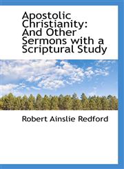 Apostolic Christianity And Other Sermons with a Scriptural Study,1110075138,9781110075133