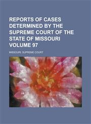 Reports of Cases Determined by the Supreme Court of the State of Missouri Volume 97,1130397831,9781130397833