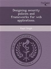Designing security policies and frameworks for web applications.,1249889553,9781249889557