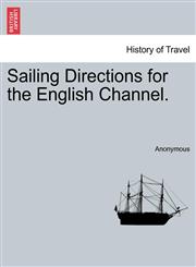 Sailing Directions for the English Channel.,1241120595,9781241120597