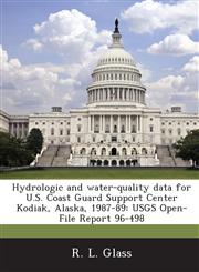 Hydrologic and Water-Quality Data for U.S. Coast Guard Support Center Kodiak, Alaska, 1987-89 Usgs Open-File Report 96-498,1287008801,9781287008804