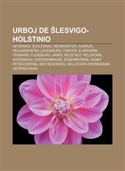 Urboj de Ŝlesvigo-Holstinio Uetersen, Schleswig, Neumünster, Aukrug, Heiligenhafen, Lauenburg, Itzehoe, Elmshorn, Fehmarn, Flensburg, Arnis, Neustadt, Pellworm, Ratzeburg, Großenbrode, Eckernförde, Sankt Peter-Ording, Bad Segeberg,1233336053,9781233336050