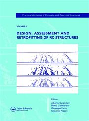 Design, Assessment and Retrofitting of RC Structures Fracture Mechanics of Concrete and Concrete Structures, Vol. 2 of the Proceedings of the 6th International Conference on Fracture Mechanics of Concrete and Concrete Structures, Catania, Italy, 17-22 June 2007 3 Vols.,0415446163,9780415446167