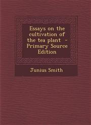 Essays on the Cultivation of the Tea Plant,1287588018,9781287588016