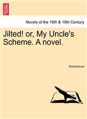 Jilted! Or, My Uncle's Scheme. a Novel.,1240874650,9781240874651