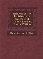 Resolves of the Legislature of the State of Maine - Primary Source Edition,1293333433,9781293333433