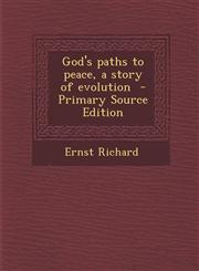 God's Paths to Peace, a Story of Evolution - Primary Source Edition,1287823084,9781287823087