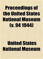 Proceedings of the United States National Museum (v. 94 1944),1153113201,9781153113205