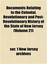 Documents Relating to the Colonial, Revolutionary and Post-Revolutionary History of the State of New Jersey (Volume 21),1152239686,9781152239685