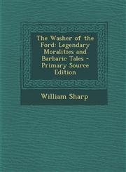 Washer of the Ford Legendary Moralities and Barbaric Tales,1287451039,9781287451037