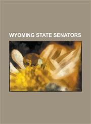 Wyoming State Senators Mike Enzi, John Barrasso, Cynthia Lummis, Barbara Cubin, Dick Jones, John C. Ostlund, Eli Bebout, Thomas E. Trowbridge,1155605691,9781155605692