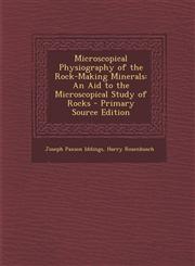 Microscopical Physiography of the Rock-Making Minerals An Aid to the Microscopical Study of Rocks - Primary Source Edition,1287775209,9781287775201