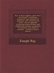 Key to Ray's Algebra, Parts First and Second Containing Statements and Solutions of Questions with Remarks and Notes; Also an Appendix Containing Ind,1293499927,9781293499924
