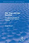 The Yogi and the Devotee The Interplay Between the Upanishads and Catholic Theology,0415682363,9780415682367