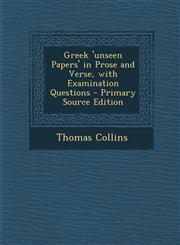 Greek 'Unseen Papers' in Prose and Verse, with Examination Questions - Primary Source Edition,1294802313,9781294802310