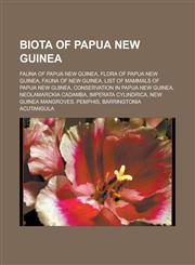 Biota of Papua New Guinea Fauna of Papua New Guinea, Flora of Papua New Guinea, Fauna of New Guinea, List of mammals of Papua New Guinea, Conservation in Papua New Guinea, Neolamarckia cadamba, Imperata cylindrica, New Guinea mangroves,1157782345,9781157782346