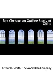 Rex Christus An Outline Study of China,1140459163,9781140459163