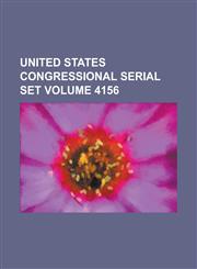 United States Congressional Serial Set Volume 4156,1234060841,9781234060848