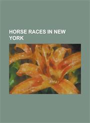 Horse Races in New York Acorn Stakes, Adirondack Stakes, Ashley T. Cole Handicap, Astarita Stakes, Astoria Stakes, Bay Shore Stakes, Belmont F,1156078091,9781156078099