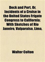 Deck and Port, Or, Incidents of a Cruise in the United States Frigate Congress to California; With Sketches of Rio Janeiro, Valparaiso, Lima,,1154677915,9781154677911