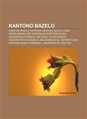 Kantono Bazelo Kantono Bazelo Kampara, Kantono Bazelo Urba, Rejno, Banko por Internacia Kontoreguligo, Arlesheim, Eptingen, Hölstein, Läufelfingen, Universitato de Bazelo, Waldenburg BL, Distriktoj de Kantono Bazelo Kampara, Langenbruck, Diegten,1232962910,9781232962915