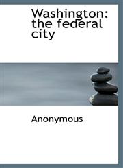 Washington the federal city,1115627759,9781115627757