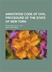Annotated code of Civil procedure of the state of New York; as in force July 1, 1884,1231000457,9781231000458