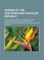 Heroes of the Czechoslovak Socialist Republic Andrei Grechko, Andrey Yeryomenko, Dmitriy Ustinov, Ivan Konev, Ivan Yakubovsky, Kirill Moskalenko, Leo,1230804420,9781230804422