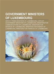 Government ministers of Luxembourg Deputy Prime Ministers of Luxembourg, Lists of government ministers of Luxembourg,1157101739,9781157101734