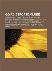 Goiás Esporte Clube Goiás Esporte Clube players, Dejan Petković, Grafite, Túlio Costa, Otacílio Mariano Neto, Gustavo Franchin Schiavolin,1157842887,9781157842880