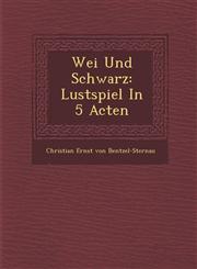 Wei Und Schwarz Lustspiel in 5 Acten,1249963087,9781249963080