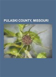 Pulaski County, Missouri People from Pulaski County, Missouri, Dixon, Missouri, St. Robert, Missouri, Fort Leonard Wood, Missouri, Waynesville,,1230604707,9781230604701