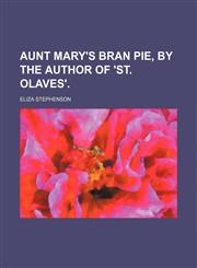 Aunt Mary's bran pie, by the author of 'St. Olaves'.,1459036743,9781459036741