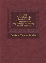 Feeling Psychologically Treated, and Prolegomena to Psychology - Primary Source Edition,1293012920,9781293012925