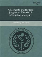 Uncertainty and fairness judgments The role of information ambiguity.,1244006025,9781244006027
