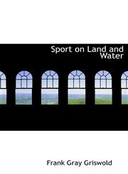 Sport on Land and Water,1140633996,9781140633990